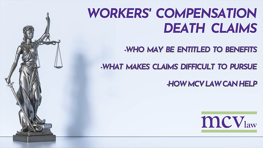 Workers compensation death claims who may be entitled to benefits what makes claims difficult to pursue how mcv law can help